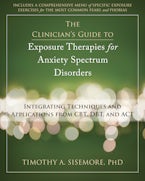 The Clinicians Guide to Exposure Therapies for Anxiety Spectrum Disorders