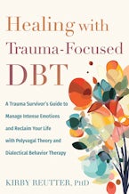 Healing with Trauma-Focused DBT