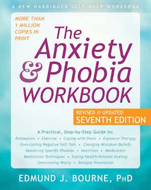 The Anxiety & Phobia Workbook, Seventh Edition Book Cover
