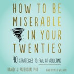 How to Be Miserable in Your Twenties